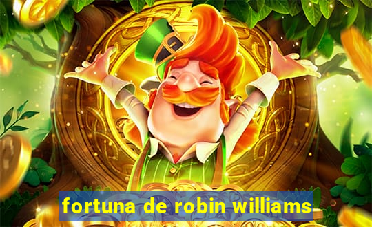 fortuna de robin williams